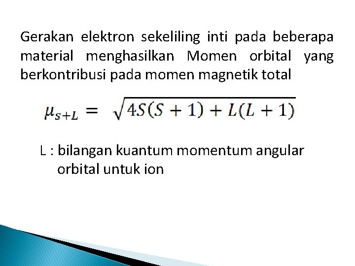 Gerakan elektron sekeliling inti pada beberapa material menghasilkan Momen orbital yang berkontribusi pada momen