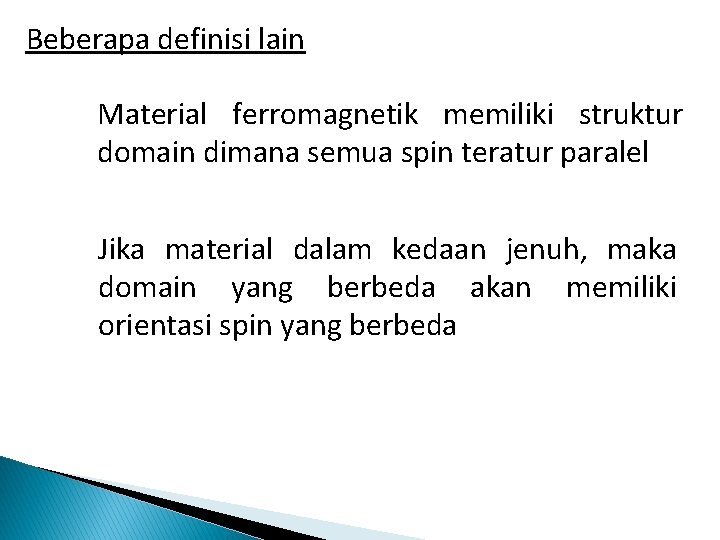 Beberapa definisi lain Material ferromagnetik memiliki struktur domain dimana semua spin teratur paralel Jika