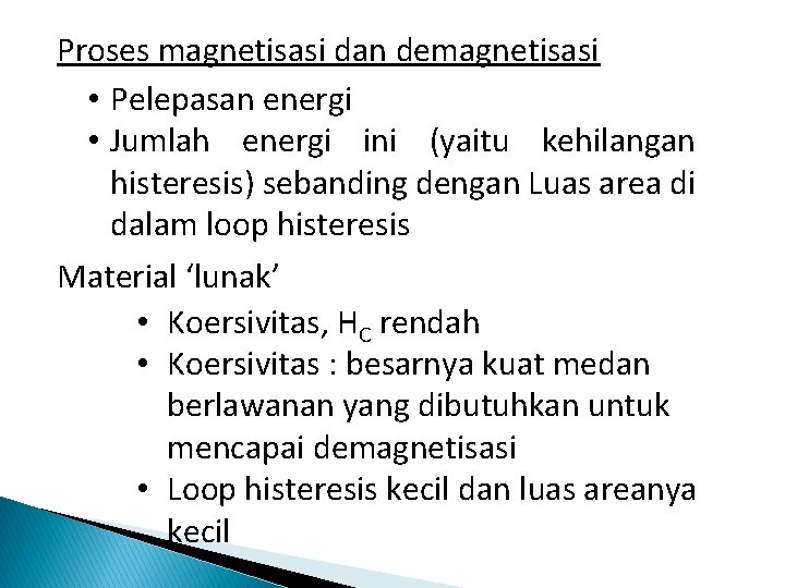 Proses magnetisasi dan demagnetisasi • Pelepasan energi • Jumlah energi ini (yaitu kehilangan histeresis)