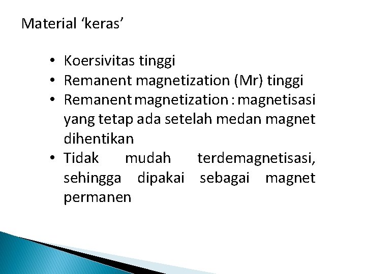 Material ‘keras’ • Koersivitas tinggi • Remanent magnetization (Mr) tinggi • Remanent magnetization :