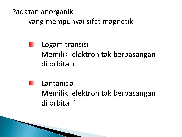 Padatan anorganik yang mempunyai sifat magnetik: Logam transisi Memiliki elektron tak berpasangan di orbital