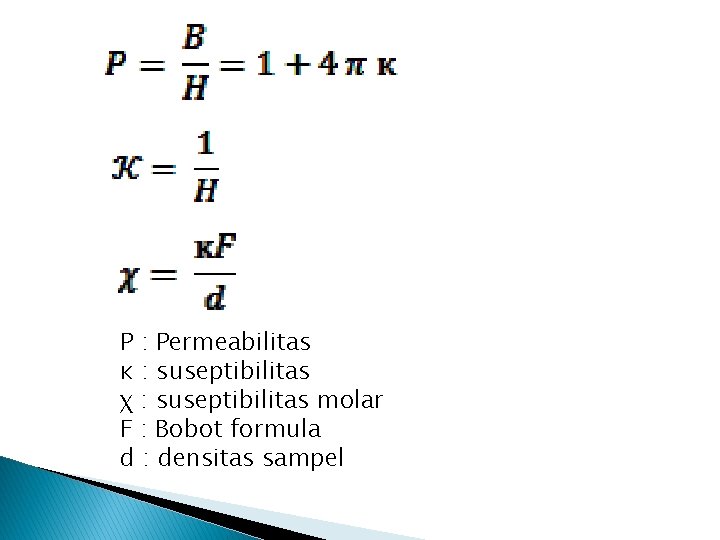 P : Permeabilitas ĸ : suseptibilitas χ : suseptibilitas molar F : Bobot formula