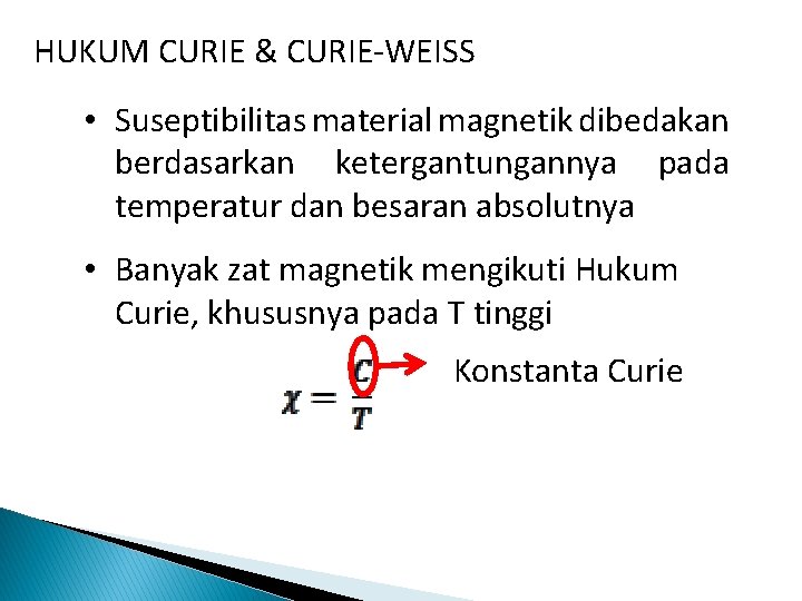 HUKUM CURIE & CURIE-WEISS • Suseptibilitas material magnetik dibedakan berdasarkan ketergantungannya pada temperatur dan