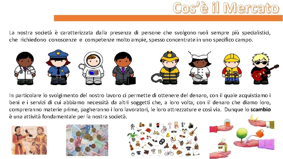 Cos’è il Mercato La nostra società è caratterizzata dalla presenza di persone che svolgono