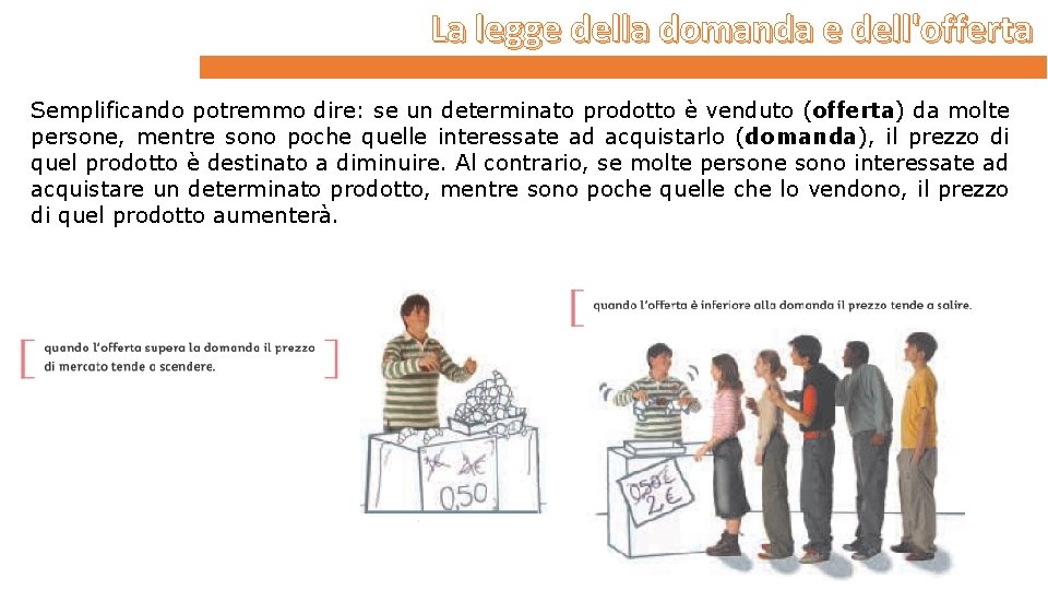 La legge della domanda e dell'offerta Semplificando potremmo dire: se un determinato prodotto è