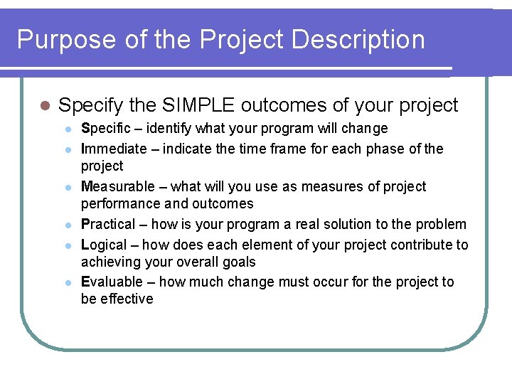 Purpose of the Project Description l Specify the SIMPLE outcomes of your project l
