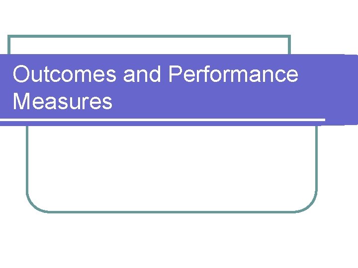 Outcomes and Performance Measures 