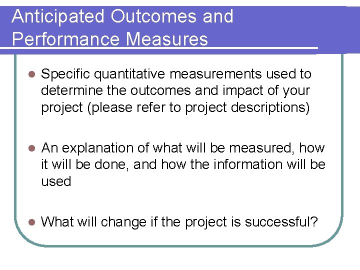 Anticipated Outcomes and Performance Measures l Specific quantitative measurements used to determine the outcomes