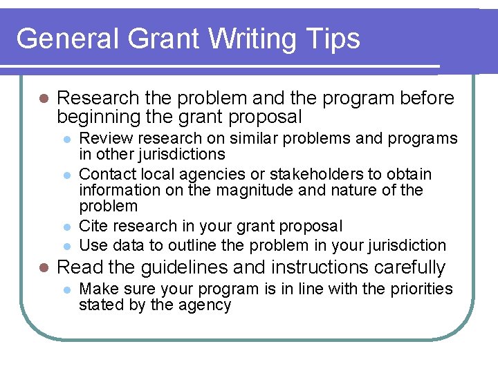 General Grant Writing Tips l Research the problem and the program before beginning the