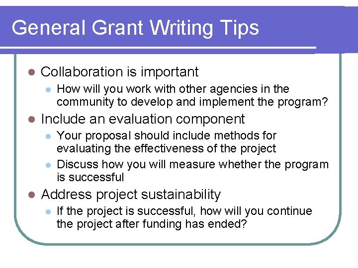 General Grant Writing Tips l Collaboration is important l l Include an evaluation component