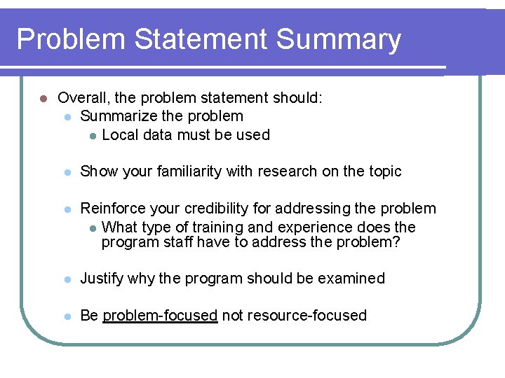 Problem Statement Summary l Overall, the problem statement should: l Summarize the problem l