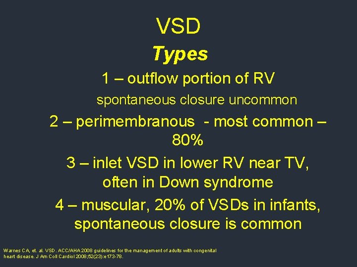 VSD Types 1 – outflow portion of RV spontaneous closure uncommon 2 – perimembranous VSD Types 1 – outflow portion of RV spontaneous closure uncommon 2 – perimembranous