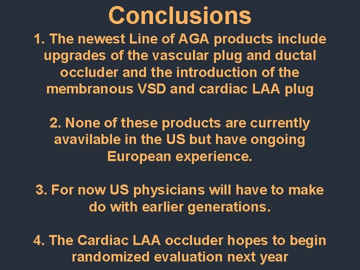Conclusions 1. The newest Line of AGA products include upgrades of the vascular plug Conclusions 1. The newest Line of AGA products include upgrades of the vascular plug