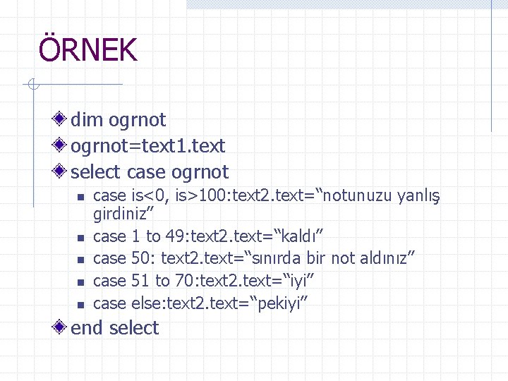 ÖRNEK dim ogrnot=text 1. text select case ogrnot n n n case is<0, is>100: