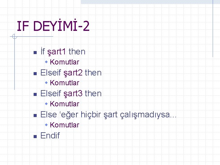 IF DEYİMİ-2 n İf şart 1 then w Komutlar n Elseif şart 2 then