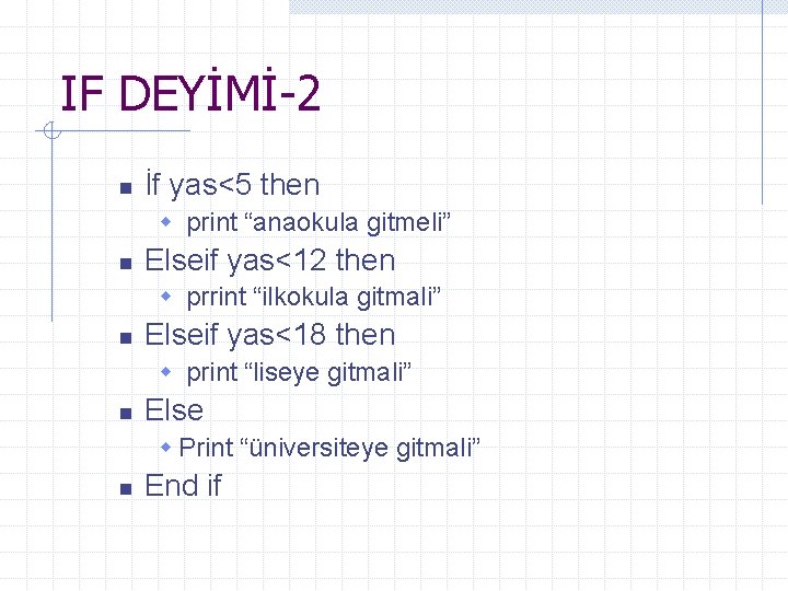 IF DEYİMİ-2 n İf yas<5 then w print “anaokula gitmeli” n Elseif yas<12 then