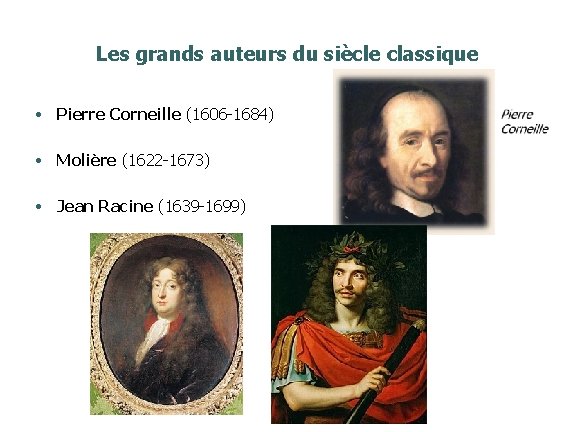 Les grands auteurs du siècle classique • Pierre Corneille (1606 -1684) • Molière (1622