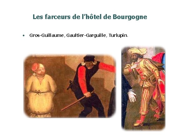 Les farceurs de l’hôtel de Bourgogne • Gros-Guillaume, Gaultier-Garguille, Turlupin. 