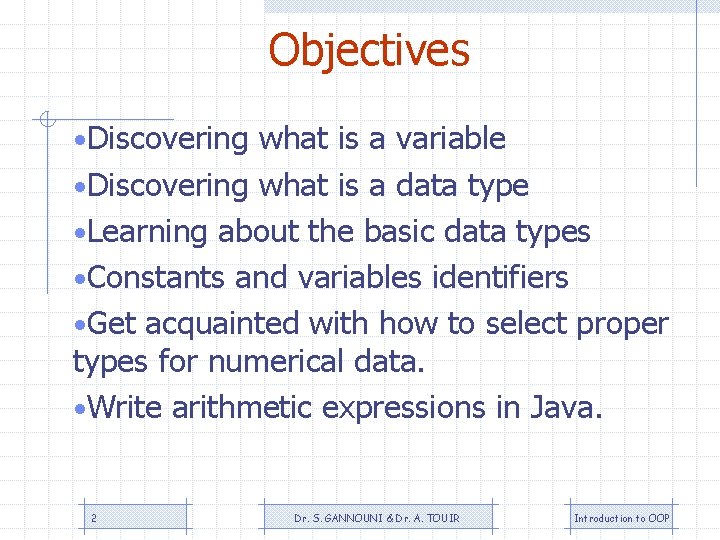 Objectives • Discovering what is a variable • Discovering what is a data type