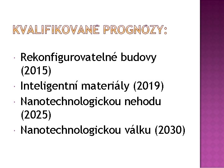  Rekonfigurovatelné budovy (2015) Inteligentní materiály (2019) Nanotechnologickou nehodu (2025) Nanotechnologickou válku (2030) 