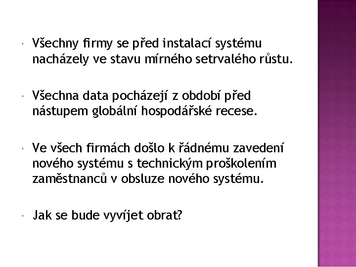  Všechny firmy se před instalací systému nacházely ve stavu mírného setrvalého růstu. Všechna