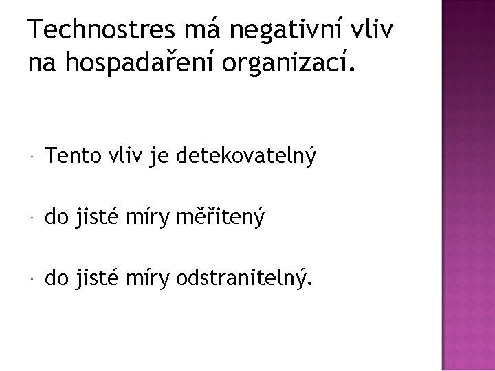 Technostres má negativní vliv na hospadaření organizací. Tento vliv je detekovatelný do jisté míry