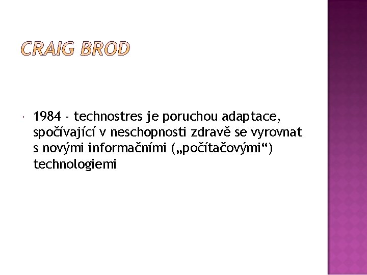  1984 - technostres je poruchou adaptace, spočívající v neschopnosti zdravě se vyrovnat s