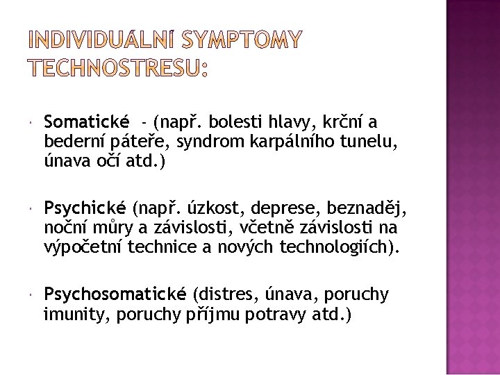  Somatické - (např. bolesti hlavy, krční a bederní páteře, syndrom karpálního tunelu, únava