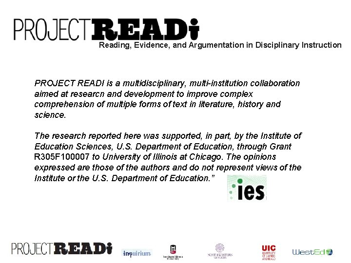 Reading, Evidence, and Argumentation in Disciplinary Instruction PROJECT READI is a multidisciplinary, multi-institution collaboration Reading, Evidence, and Argumentation in Disciplinary Instruction PROJECT READI is a multidisciplinary, multi-institution collaboration