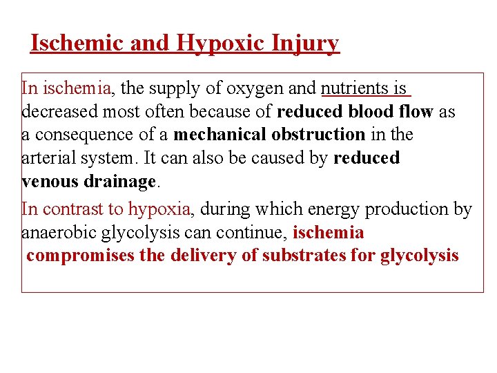 Ischemic and Hypoxic Injury In ischemia, the supply of oxygen and nutrients is decreased