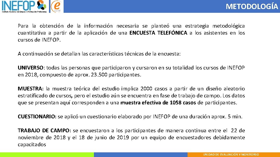 METODOLOGÍA Para la obtención de la información necesaria se planteó una estrategia metodológica cuantitativa