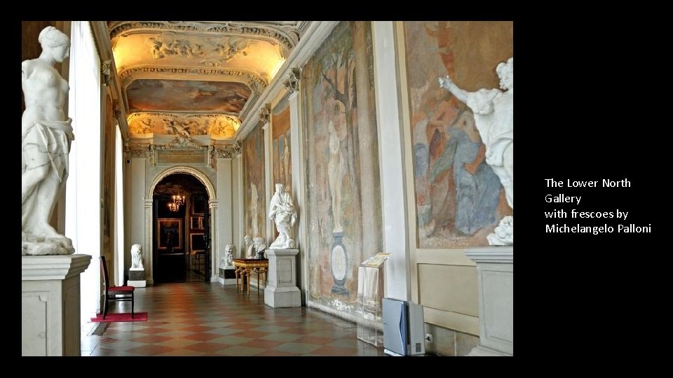 The Lower North Gallery with frescoes by Michelangelo Palloni 