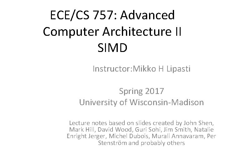 ECE/CS 757: Advanced Computer Architecture II SIMD Instructor: Mikko H Lipasti Spring 2017 University