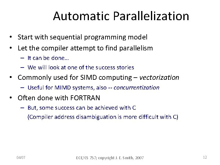 Automatic Parallelization • Start with sequential programming model • Let the compiler attempt to