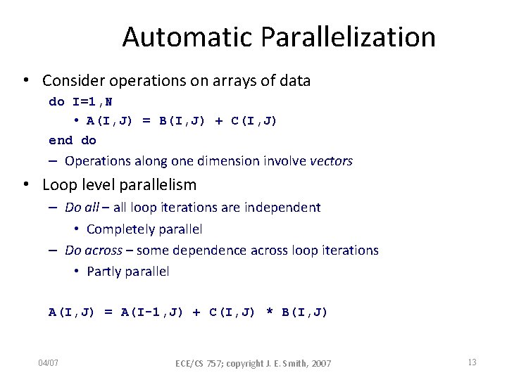 Automatic Parallelization • Consider operations on arrays of data do I=1, N • A(I,