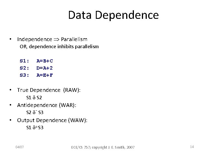 Data Dependence • Independence Parallelism OR, dependence inhibits parallelism S 1: S 2: S