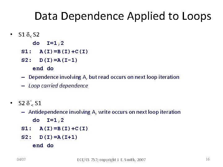 Data Dependence Applied to Loops • S 1 < S 2 do I=1, 2