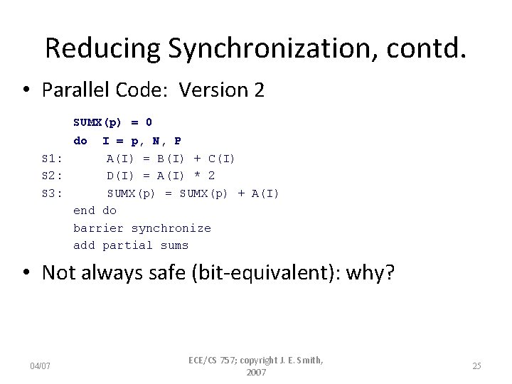 Reducing Synchronization, contd. • Parallel Code: Version 2 SUMX(p) = 0 do I =