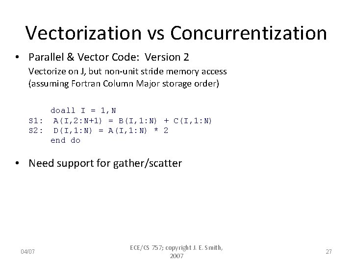Vectorization vs Concurrentization • Parallel & Vector Code: Version 2 Vectorize on J, but
