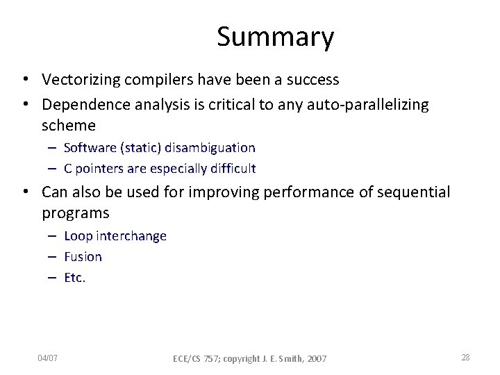 Summary • Vectorizing compilers have been a success • Dependence analysis is critical to