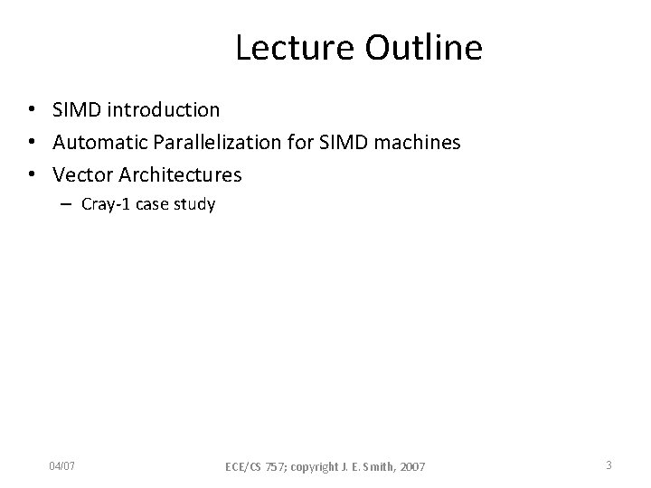 Lecture Outline • SIMD introduction • Automatic Parallelization for SIMD machines • Vector Architectures