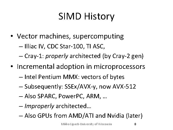 SIMD History • Vector machines, supercomputing – Illiac IV, CDC Star-100, TI ASC, –