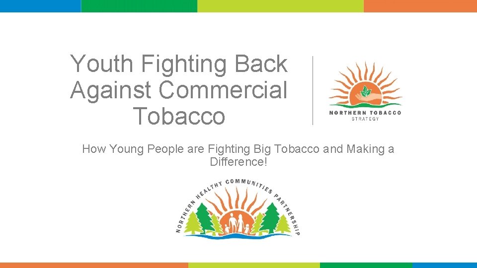 Youth Fighting Back Against Commercial Tobacco How Young People are Fighting Big Tobacco and