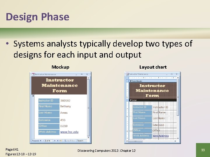 Design Phase • Systems analysts typically develop two types of designs for each input