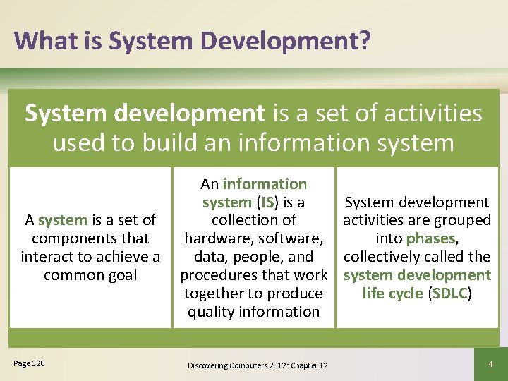 What is System Development? System development is a set of activities used to build