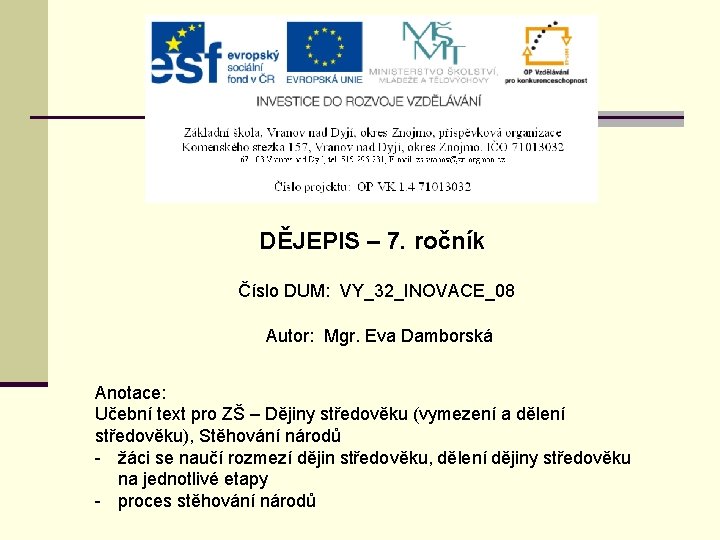 DĚJEPIS – 7. ročník Číslo DUM: VY_32_INOVACE_08 Autor: Mgr. Eva Damborská Anotace: Učební text