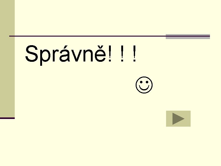 Správně! ! ! 