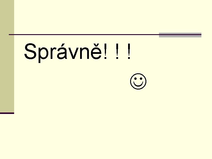 Správně! ! ! 