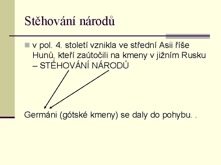 Stěhování národů n v pol. 4. století vznikla ve střední Asii říše Hunů, kteří