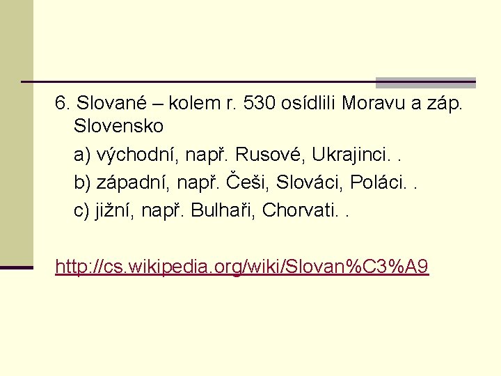 6. Slované – kolem r. 530 osídlili Moravu a záp. Slovensko a) východní, např.